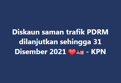 Diskaun Saman Trafik Pdrm Dilanjutkan Sehingga 31 Disember 2021