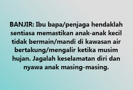 BANJIR: Ibu bapa/penjaga hendaklah sentiasa memastikan anak-anak kecil tidak bermain/mandi di kawasan air bertakung/mengalir ketika musim hujan. Jagalah keselam